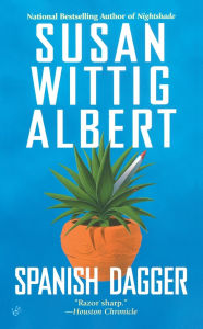 Title: Spanish Dagger (China Bayles Series #15), Author: Susan Wittig Albert