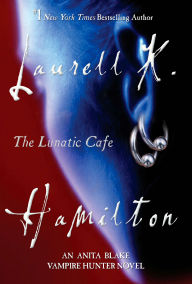 Title: The Lunatic Cafe (Anita Blake, Vampire Hunter Series #4), Author: Laurell K. Hamilton
