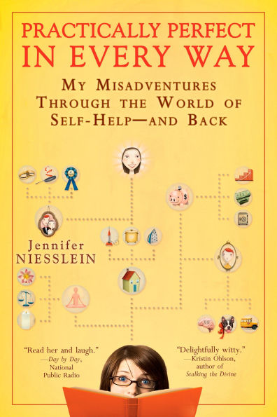 Practically Perfect in Every Way: My Misadventures Through the World of Self-Help--and Back