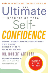 Title: The Ultimate Secrets of Total Self-Confidence: Revised Edition, Author: Robert Anthony