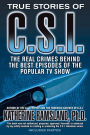 True Stories of C.S.I.: The Real Crimes Behind the Best Episodes of the Popular TV Show