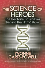 Title: The Science of Heroes: The Real-Life Possibilities Behind the Hit TV Show, Author: Yvonne Carts-Powell