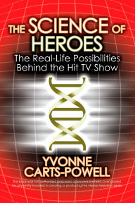 Title: The Science of Heroes: The Real-Life Possibilities Behind the Hit TV Show, Author: Yvonne Carts-Powell
