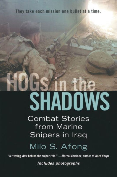 Hogs in the Shadows: Combat Stories from Marine Snipers in Iraq