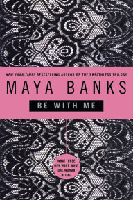 Title: Be with Me, Author: Maya Banks