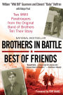 Brothers in Battle, Best of Friends: Two WWII Paratroopers from the Original Band of Brothers Tell Their Story