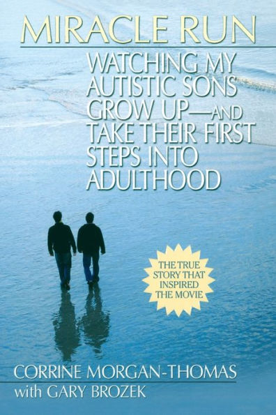 Miracle Run: Watching My Autistic Sons Grow Up- and Take Their First StepsInto Adulthood