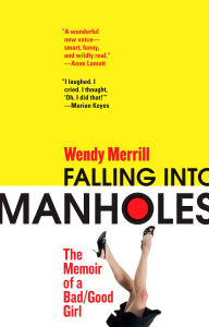 Title: Falling Into Manholes: The Memoir of a Bad/Good Girl, Author: Wendy Merrill