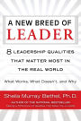 A New Breed of Leader: 8 Leadership Qualities That Matter Most in the Real World What Works, What Doesn't, and Why