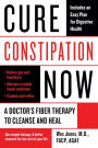 Cure Constipation Now: A Doctor's Fiber Therapy to Cleanse and Heal