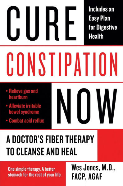 Cure Constipation Now: A Doctor's Fiber Therapy to Cleanse and Heal