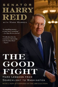 Title: The Good Fight: Hard Lessons from Searchlight to Washington, Author: Harry Reid