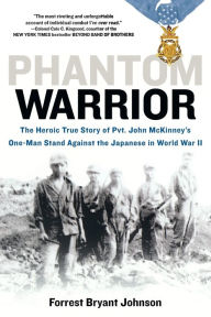 Title: Phantom Warrior: The Heroic True Story of Pvt. John McKinney's One-Man Stand Against the Japanese in World War II, Author: Forrest Bryant Johnson