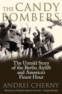 The Candy Bombers: The Untold Story of the Berlin Aircraft and America's Finest Hour