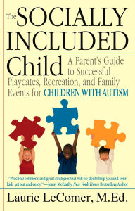 Title: Socially Included Child: A Parent's Guide to Successful Playdates, Recreation, and Family Events for Children with Autism, Author: Laurie Fivozinsky LeComer