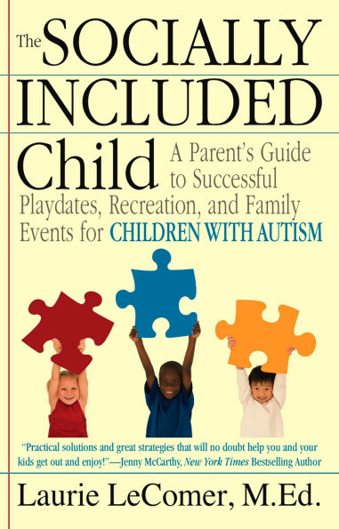 The Socially Included Child: A Parent's Guide to Successful Playdates, Recreation, and Family Events for Children with Autism