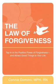 Title: The Law of Forgiveness: Tap in to the Positive Power of Forgiveness--and Attract Good Things to Your Life, Author: Connie Domino