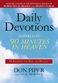 Title: Daily Devotions Inspired by 90 Minutes in Heaven: 90 Readings for Hope and Healing, Author: Don Piper