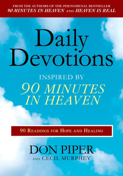 Daily Devotions Inspired by 90 Minutes Heaven: Readings for Hope and Healing