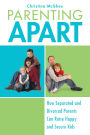 Parenting Apart: How Separated and Divorced Parents Can Raise Happy and Secure Kids