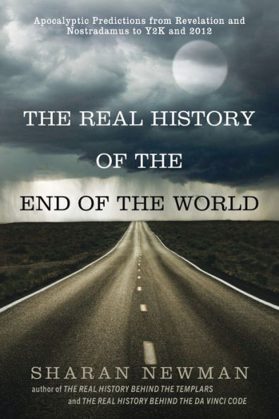 The Real History of the End of the World: Apocalyptic Predictions from Revelation and Nostradamus to Y2K and 2012