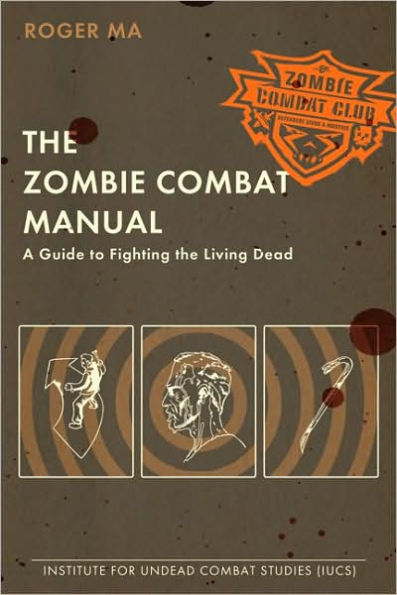 The Zombie Combat Manual: A Guide to Fighting the Living Dead