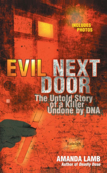 Evil Next Door: The Untold Stories of a Killer Undone by DNA