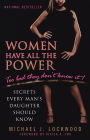 Women Have All the Power...Too Bad They Don't Know It: Secrets Every Man's Daughter Should Know