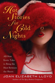 Title: Hot Stories for Cold Nights: All-New Erotic Tales to Bring the Heat Between the Sheets, Author: Joan Elizabeth Lloyd
