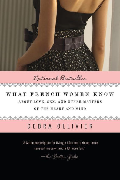 What French Women Know: About Love, Sex, and Other Matters of the Heart Mind