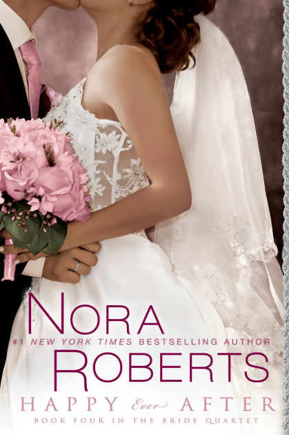 Happy Ever After (Nora Roberts' Bride Quartet Series #4) by Nora ...