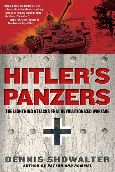 Hitler's Panzers: The Lightning Attacks that Revolutionized Warfare