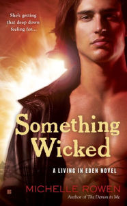 Title: Something Wicked (Living in Eden Series #2), Author: Michelle Rowen