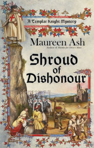 Title: Shroud of Dishonour (Templar Knight Mystery Series #5), Author: Maureen Ash