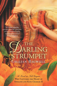 Title: The Darling Strumpet: A Novel of Nell Gwynn, Who Captured the Heart of England and King Charles II, Author: Gillian Bagwell