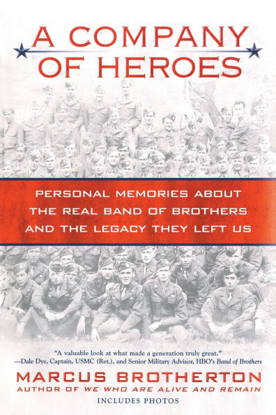 A Company of Heroes: Personal Memories about the Real Band of Brothers and the Legacy They Left Us