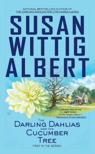 Title: The Darling Dahlias and the Cucumber Tree (Darling Dahlias Series #1), Author: Susan Wittig Albert