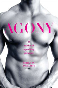 Title: Agony/Ecstasy: Original Stories of Agonizing Pleasure/Exquisite Pain, Author: Jane Litte