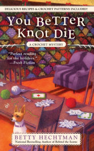 Title: You Better Knot Die (Crochet Mystery Series #5), Author: Betty Hechtman