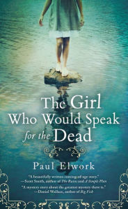 Title: The Girl Who Would Speak for the Dead, Author: Paul Elwork