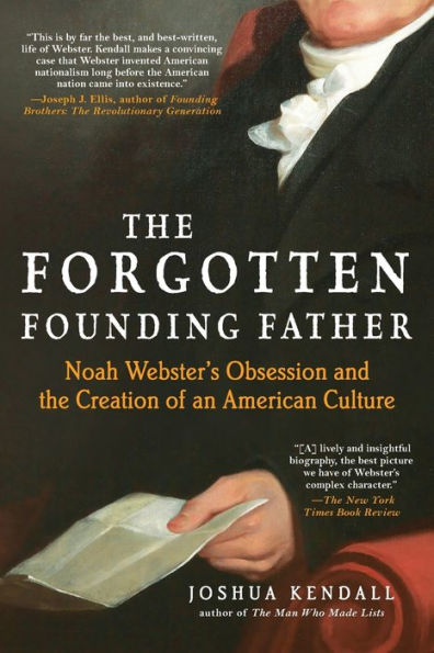 The Forgotten Founding Father: Noah Webster's Obsession and the Creation of an American Culture