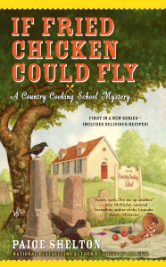 Title: If Fried Chicken Could Fly (Country Cooking School Mystery #1), Author: Paige Shelton