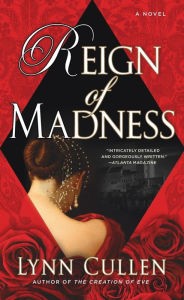 Title: Reign of Madness, Author: Lynn Cullen