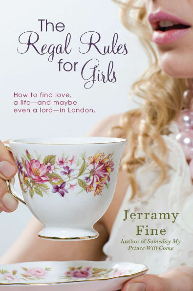 The Regal Rules for Girls: How to Find Love, a Life --and Maybe Even Lord -- London