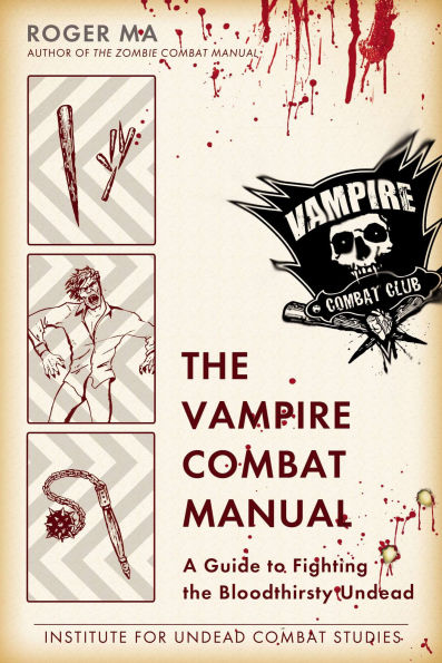 the Vampire Combat Manual: A Guide to Fighting Bloodthirsty Undead