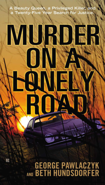 Murder on a Lonely Road: Beauty Queen, Privileged Killer, and Twenty-Five Year Search for Justice