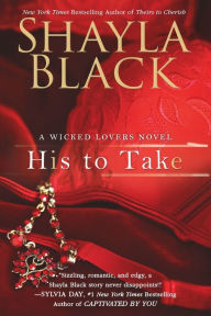 Title: His to Take (Wicked Lovers Series #9), Author: Shayla Black