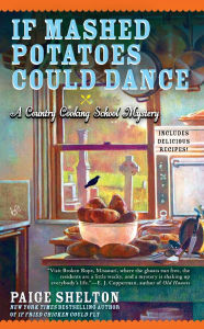 Title: If Mashed Potatoes Could Dance (Country Cooking School Mystery #2), Author: Paige Shelton