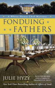 Title: Fonduing Fathers (White House Chef Mystery Series #6), Author: Julie Hyzy