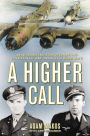 Alternative view 2 of A Higher Call: An Incredible True Story of Combat and Chivalry in the War-Torn Skies of World War II